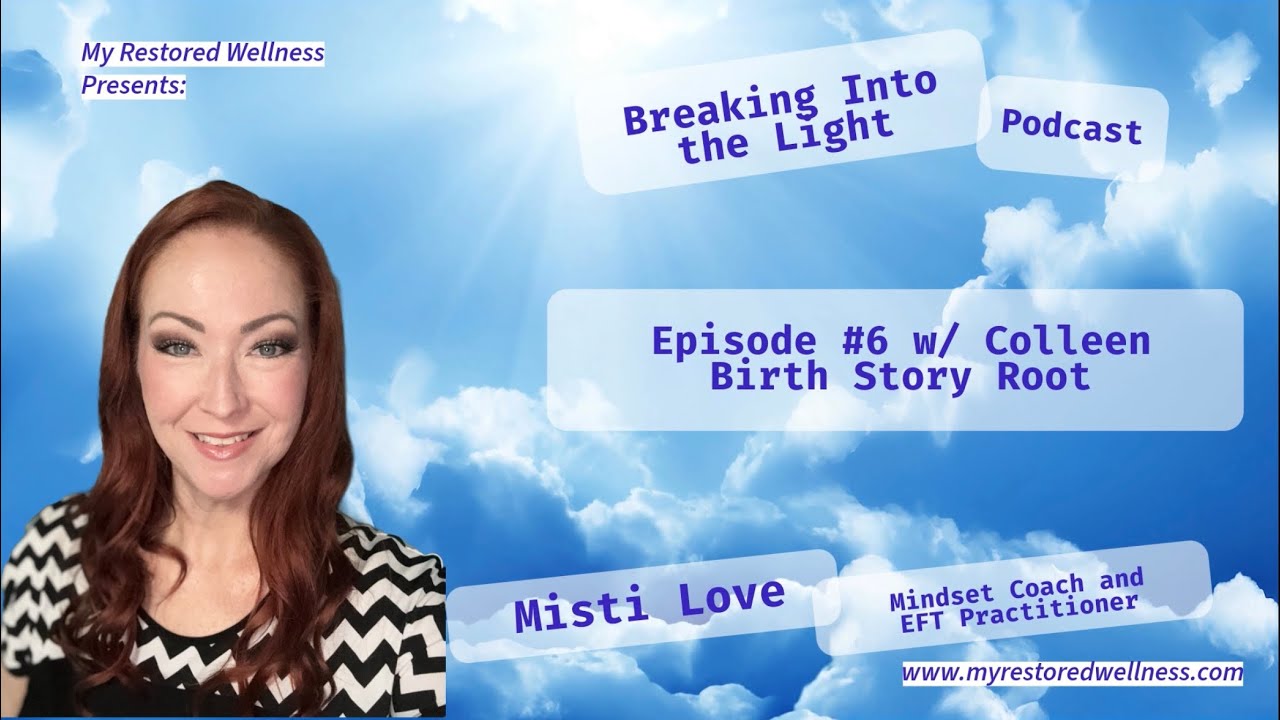 #6 Breaking Into the Light with Colleen. Birth Story Root!