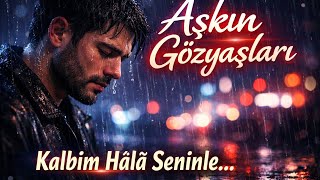 Aşkın Gözyaşları 💔 Kalbim Hâlâ Seninle... (Duygusal Türkçe Şarkı 2026)