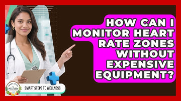 How Can I Monitor Heart Rate Zones Without Expensive Equipment? - Smart Steps to Wellness