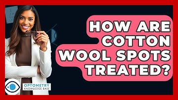 How Are Cotton Wool Spots Treated? - Optometry Knowledge Base