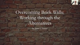 Overcoming Brick Walls: Working through the Alternatives - James Tanner