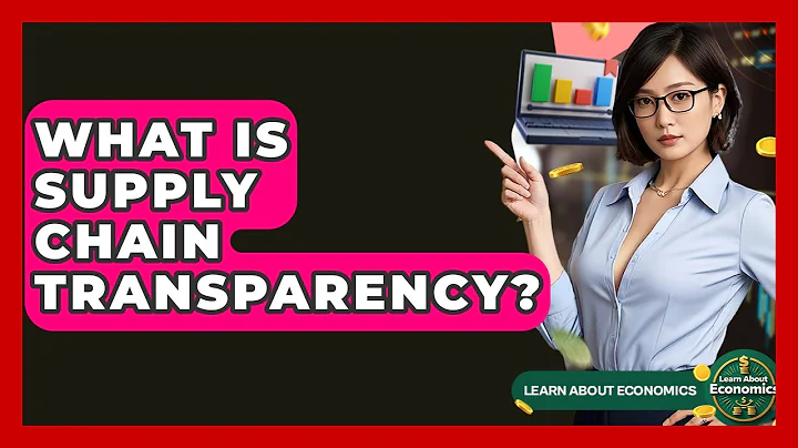 What Is Supply Chain Transparency? - Learn About Economics