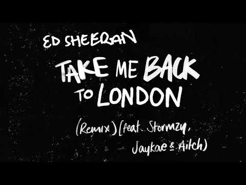 Ed Sheeran - Take Me Back To London (Remix) [feat. Stormzy, Jaykae & Aitch]