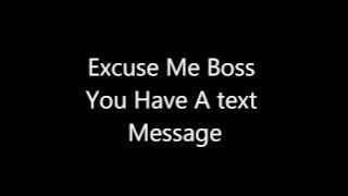 Excuse me Boss you have a text message
