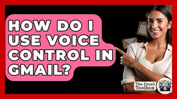 How Do I Use Voice Control In Gmail? - TheEmailToolbox.com
