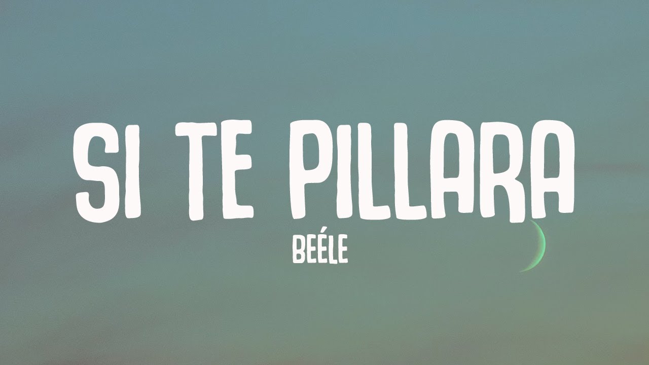 Beéle - Si Te Pillara (Letra/Lyrics)