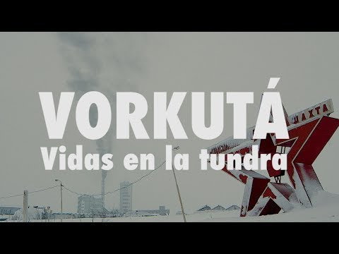 Vorkutá, vidas en la tundra - DOCUMENTAL COMPLETO