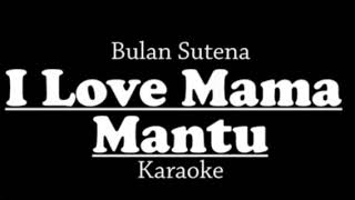 I Love Mama Mantu - Karaoke Tanpa Vokal