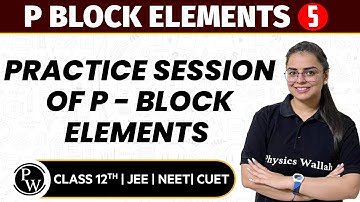 P Block Elements 05 | Practice Session of P Block Elements | Pure English | 12th JEE/NEET/CUET