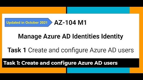 AZ-104 M1 - Manage Azure AD Identities Identity  Task 1 Create and configure Azure AD users