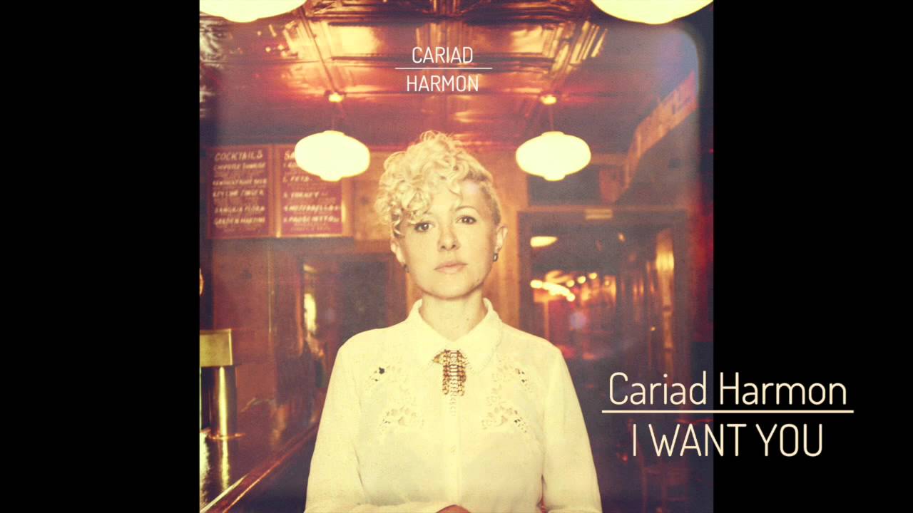 Cariad Harmon - I Want You