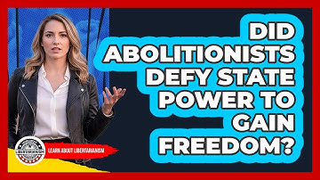 Did Abolitionists Defy State Power To Gain Freedom? - Learn About Libertarianism