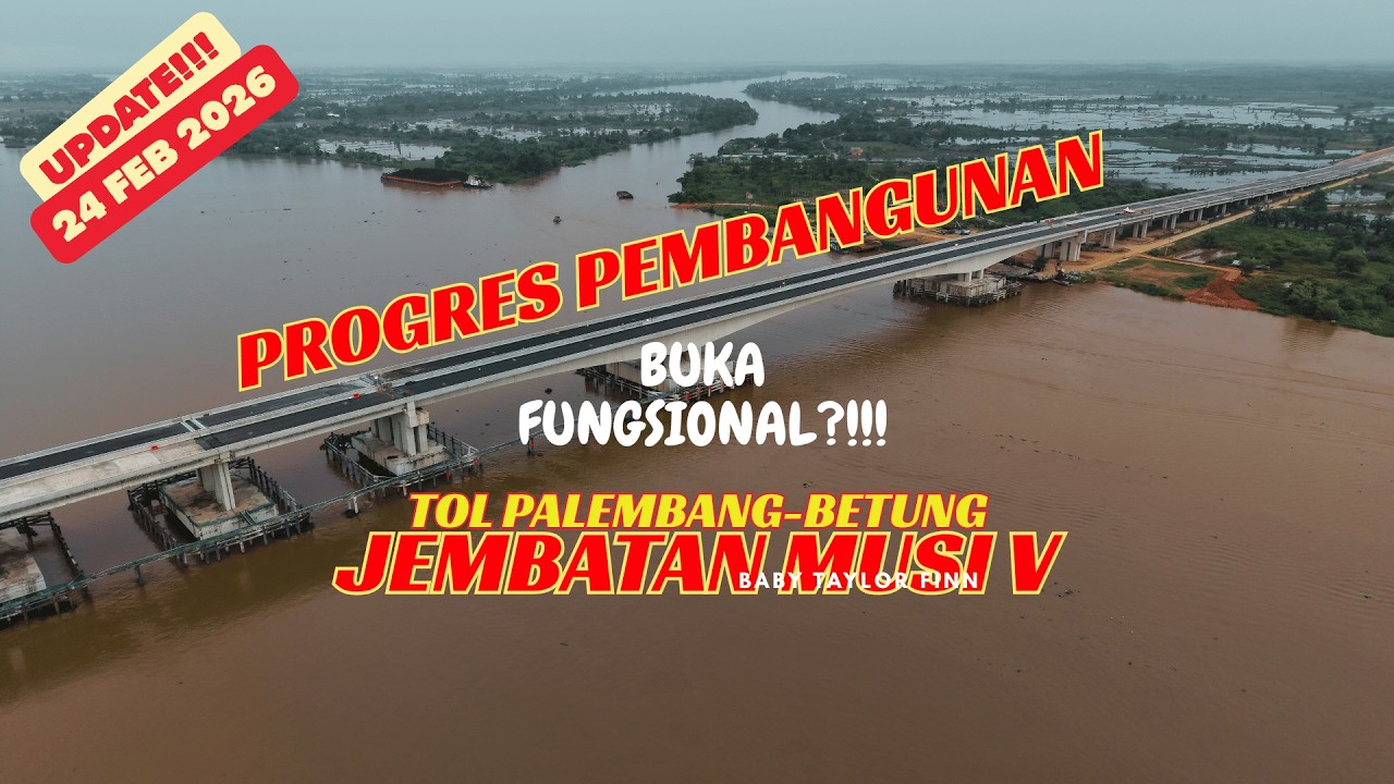 (UPDATE 24FEB2026) PROGRES JEMBATAN TOL MUSIV. BUKA FUNGSIONAL?!!!