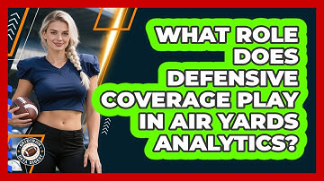What Role Does Defensive Coverage Play In Air Yards Analytics? - Gridiron Data Digest