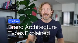 The 5 Brand Architecture Types Explained