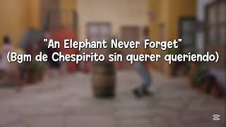 Chespirito sin querer queriendo Ost- An Elephant Never Forget- Remastered #bgm 