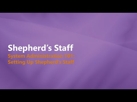 Shepherd's Staff: System Administrator 101 - Setting up Shepherd’s Staff