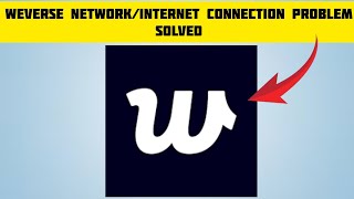 How To Weverse App Network/Internet Connection Problem|| Rsha26 Solutions