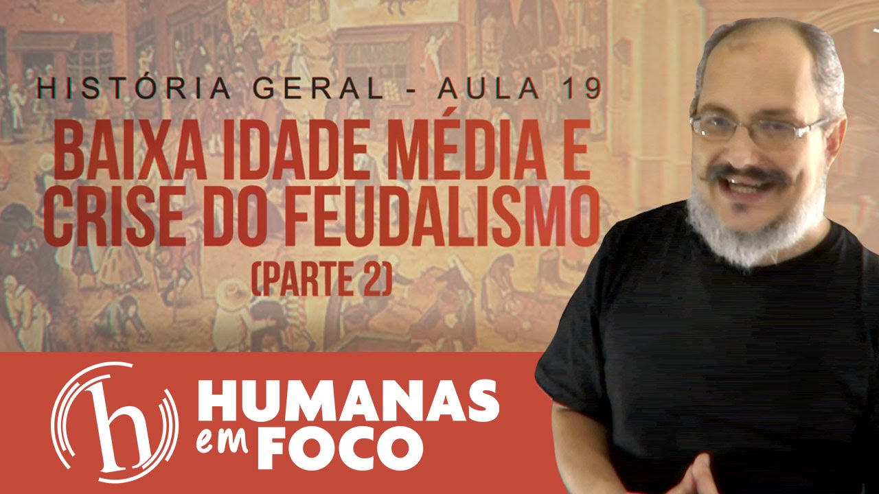 História Geral - Aula 19 - Baixa idade média e crise do feudalismo (parte 2)