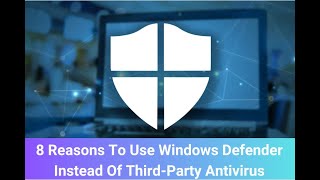 8 Reasons To Use Windows Defender Instead Of Third-Party Antivirus