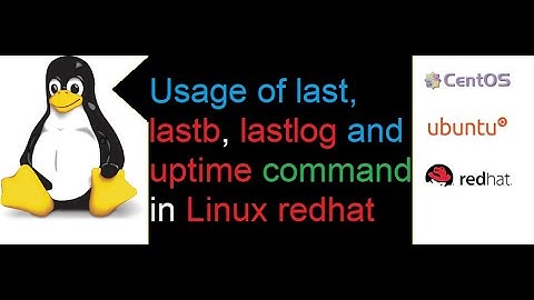 Usage of last, lastb, lastlog and uptime command in Linux redhat