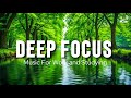 Deep Focus Music To Improve Concentration - Perfect Background Study &amp; Work Music to Concentrate