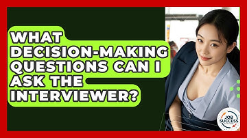 What Decision-making Questions Can I Ask The Interviewer? - Job Success Network