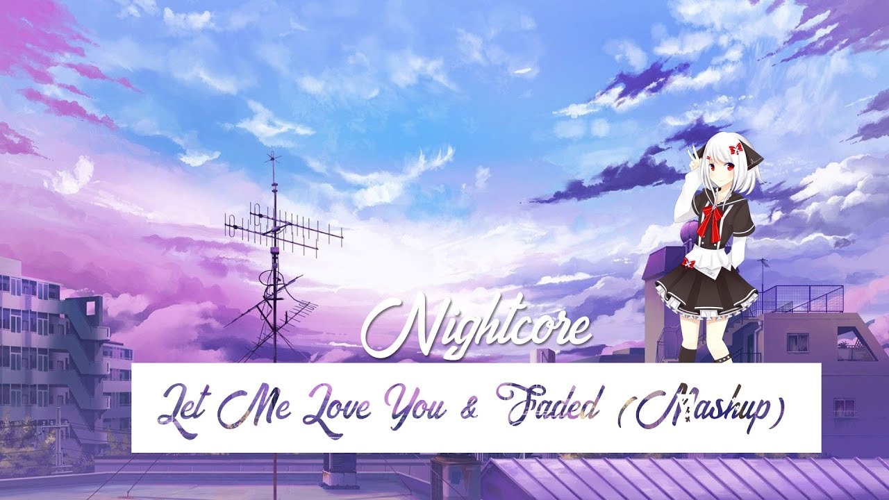 Nightcore - Let Me Love You & Faded (Mashup)