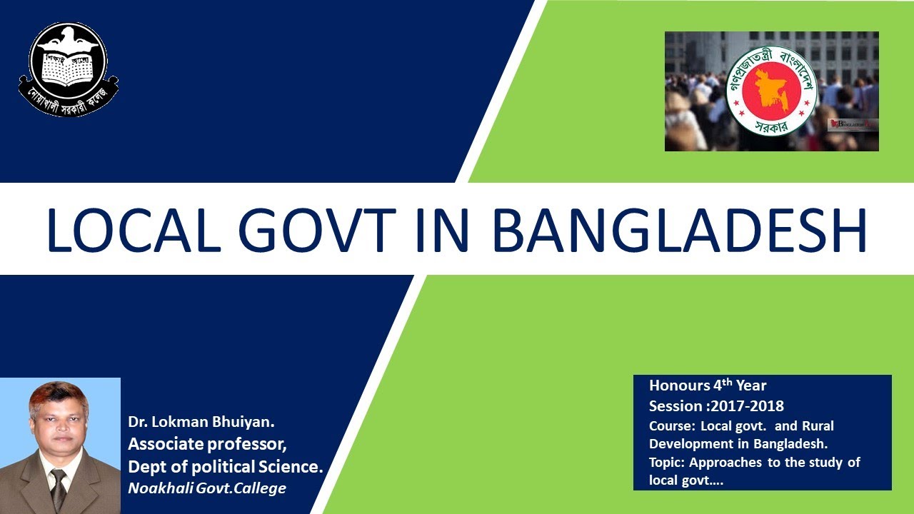 APPROACHES TO THE STUDY OF LOCAL GOVTLOCAL GOVT IN BANGLADESH4th