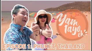 Yam Tayo Eh! Episode 1 | Phuket, Thailand