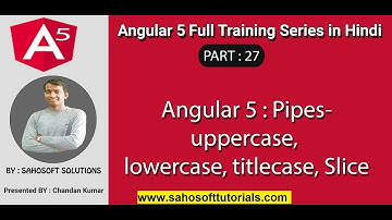 Angular 5 : Part 27 - Angular 5 full training in Hindi |Pipes-uppercase, lowercase, titlecase, Slice