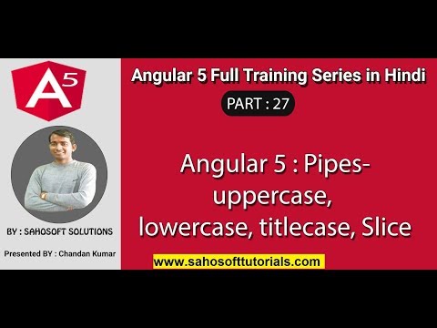 Angular 5 : Part 27 - Angular 5 full training in Hindi |Pipes-uppercase, lowercase, titlecase, Slice