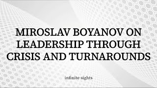 Miroslav Boyanov on Leadership Through Crisis and Turnarounds