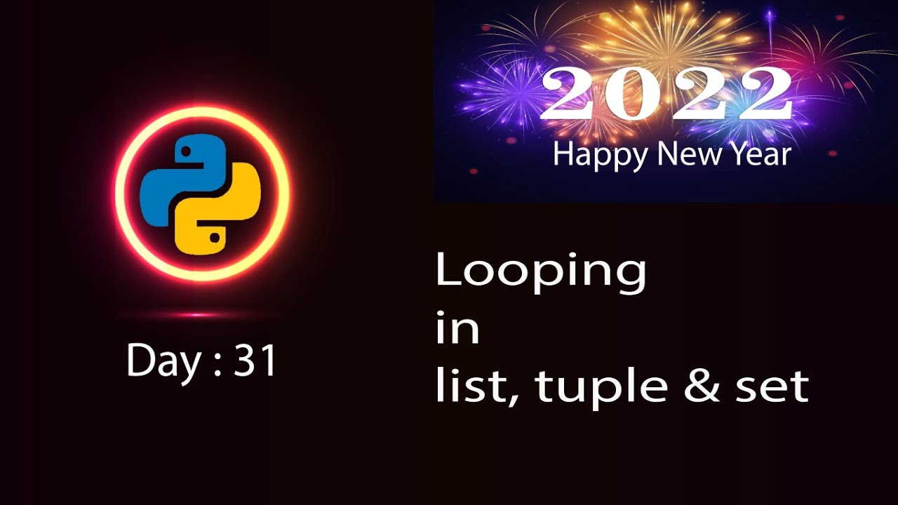 Python Looping in List, Tuple and Set Day :31 | Happy New Year 2022 ...