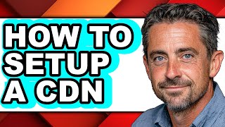 How to Setup a Cdn - Full Guide