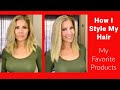 How I Style My Hair - Favorite Hair Products and Tools