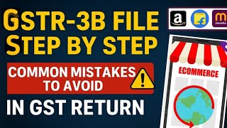 GSTR-3B Filing Step by Step Common Mistake to Avoid in GST Return 