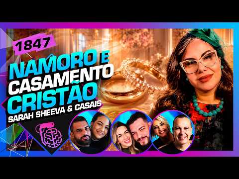 NAMORO E CASAMENTO CRISTÃO: SARAH SHEEVA E CASAIS - Inteligência Ltda. Podcast #1847