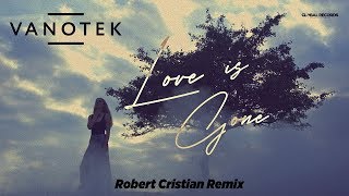 Vanotek - Love is Gone | Robert Cristian Official Remix