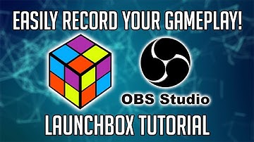 Easily Record Gameplay Videos with OBS Studio Integration - LaunchBox Tutorials