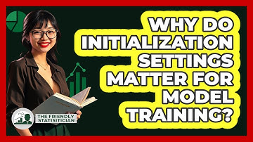 Why Do Initialization Settings Matter For Model Training? - The Friendly Statistician