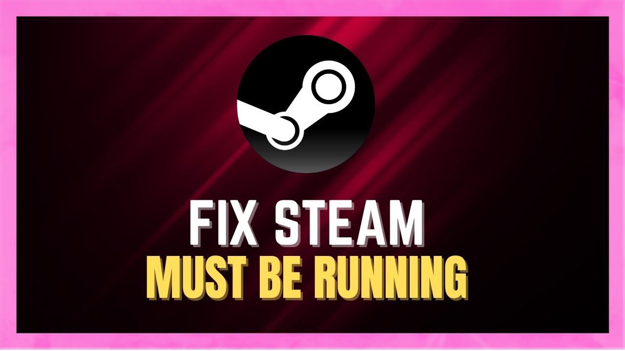 How to Fix Steam Must Be Running to Play This Game - Fast & Easy Fixed! 