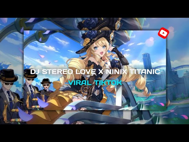 DJ STEREO LOVE X NINIX TITANIC SLOW KANE VIRAL TIKTOK // 🎧 class=