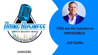 YOU are the Solution to IMPOSSIBLE - Jeff Griffin Owner Griffin Motivation