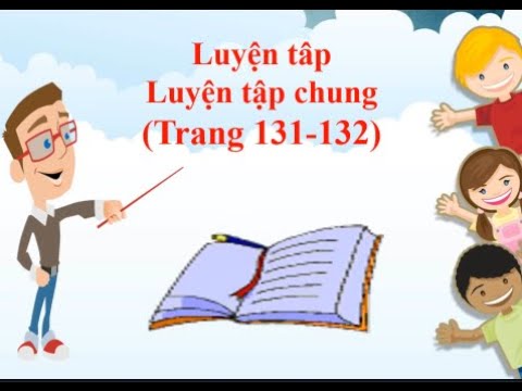 Video TOÁN LỚP 4 - LUYỆN TẬP - TRANG 131 - LUYỆN TẬP CHUNG -... - YouTube