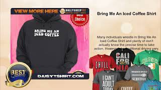 Bring Me An Iced Coffee Shirt