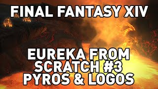 FFXIV: Eureka From Scratch #3 - Pyros & Logos