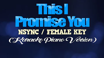 THIS I PROMISE YOU - NSYNC/FEMALE KEY (KARAOKE PIANO VERSION)