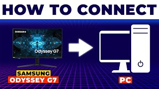 How To Connect Samsung Odyssey G7 Monitor To PC (How To Setup Samsung Odyssey G7 Monitor With PC)