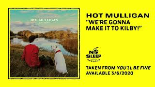 Hot Mulligan - We're Gonna Make It To Kilby!